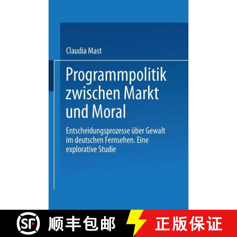 【3-4周达】Programmpolitik Zwischen Markt Und Moral: Entscheidungsprozesse UEber Gewalt Im Deutschen ... [9783531133461]