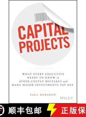 【3-4周达】Capital Projects: What Every Executive Needs To Know To Avoid Costly Mistakes, And Make Ma... [9781119119210]