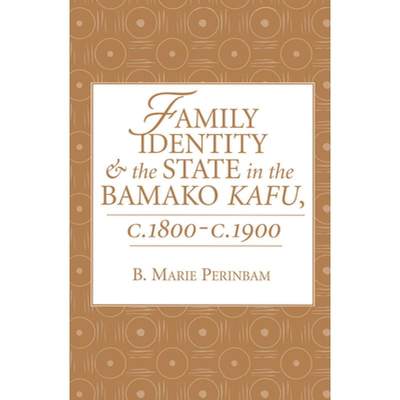 【4周达】Family Identity and the State in the Bamako Kafu, C. 1800--C. 1900 [9780367096335]