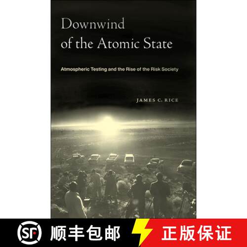 【3-4周达】Downwind of the Atomic State – Atmospheric Testing and the Rise of the Risk Society [9781479805167]