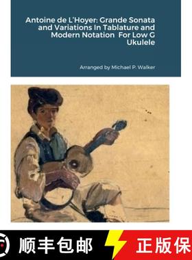 预订 Antoine de L'Hoyer: Grande Sonata and Variations In Tablature and Modern Notation  For Low G Uku... [9781387750276]