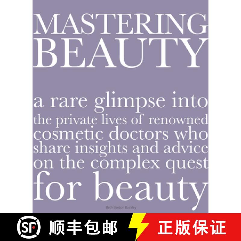 预订 Mastering Beauty: A Rare Glimpse Into the Private Lives of Renowned Cosmetic Doctors Who Share I... [9780996472197]
