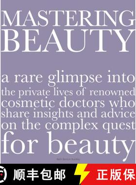 预订 Mastering Beauty: A Rare Glimpse Into the Private Lives of Renowned Cosmetic Doctors Who Share I... [9780996472197]