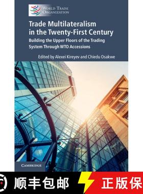 【3-4周达】Trade Multilateralism in the Twenty-First Century: Building the Upper Floors of the Tradin... [9781108431682]