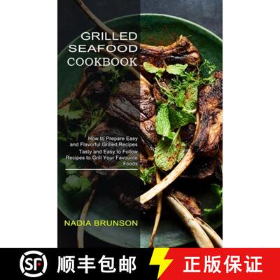 【3-4周达】Grilled Seafood Cookbook: Tasty and Easy to Follow Recipes to Grill Your Favourite Foods (... [9781990334825]