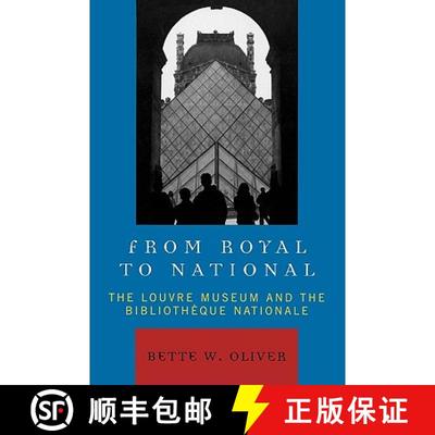 【3-4周达】From Royal to National : The Louvre Museum and the Bibliotheque Nationale [9780739118610]