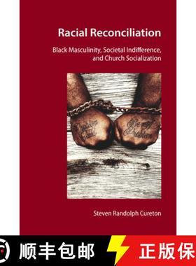 预订 Racial Reconciliation : Black Masculinity, Societal Indifference, and Church Socialization [9781433175879]