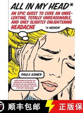 【3-4周达】All in My Head: An Epic Quest to Cure an Unrelenting, Totally Unreasonable, and Only Sligh... [9780738210391]