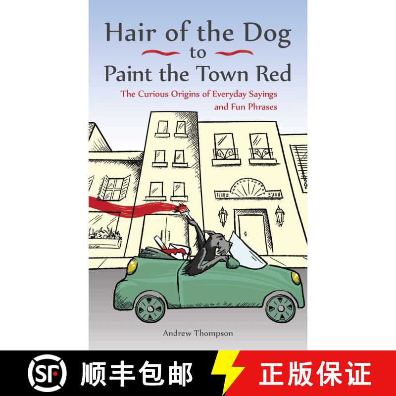 【3-4周达】Hair of the Dog to Paint the Town Red: The Curious Origins of Everyday Sayings and Fun Phr... [9781612436685] - 实物图