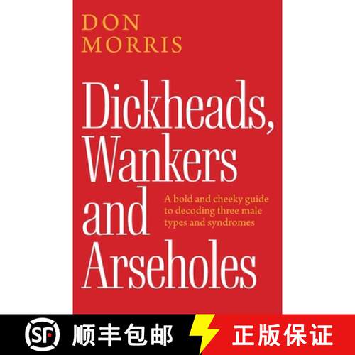 【3-4周达】Dickheads, Wankers and Arseholes: A bold and cheeky guide to decoding three male types and... [9781923443853]