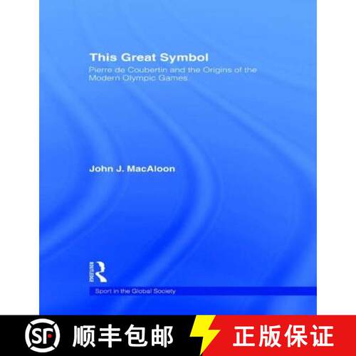 【3-4周达】This Great Symbol: Pierre de Coubertin and the Origins of the Modern Olympic Games [9780415494946]