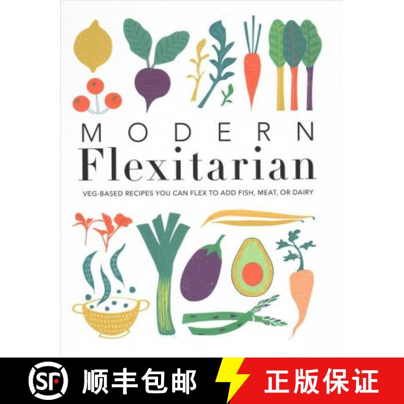 【3-4周达】Modern Flexitarian : Veg-based Recipes you can Flex to add Fish, Meat, or Dairy [9780241419762]