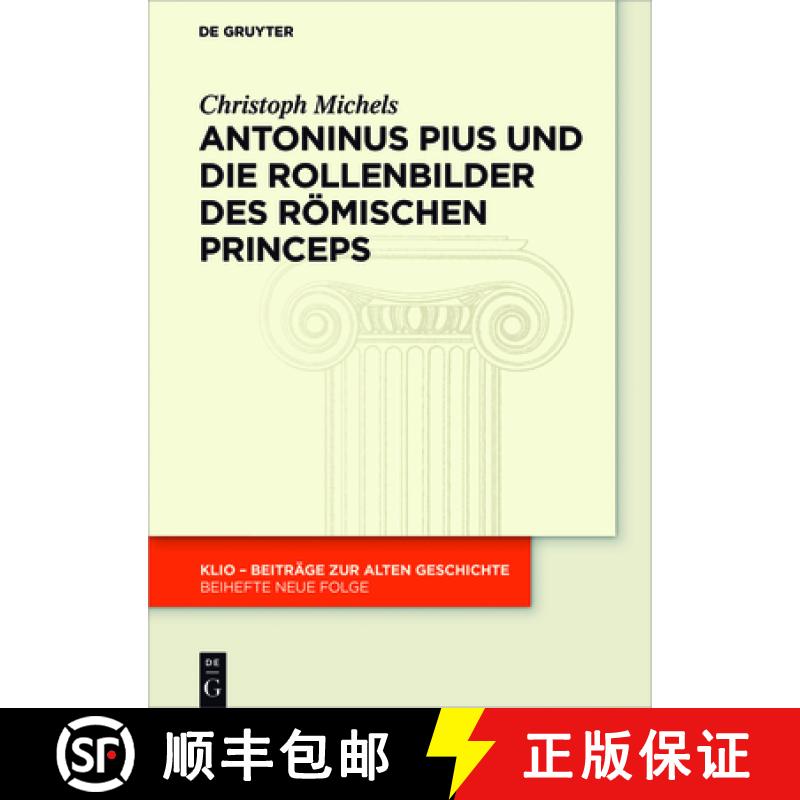 【3-4周达】Antoninus Pius Und Die Rollenbilder Des Römischen Princeps: Herrscherliches Handeln Und S... [9783110571509]