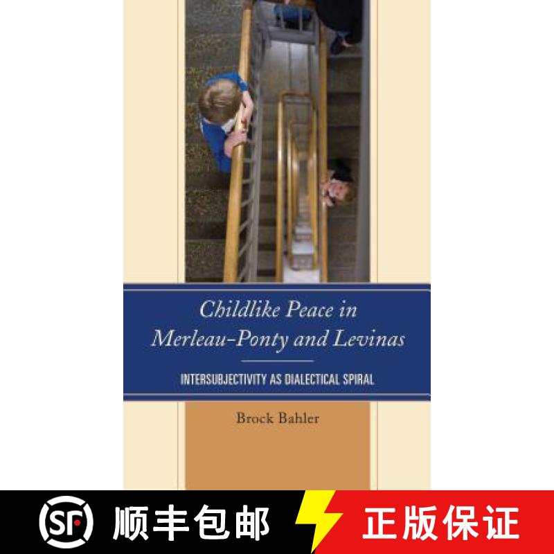 【3-4周达】Childlike Peace in Merleau-Ponty and Levinas : Intersubjectivity as Dialectical Spiral [9781498518499]