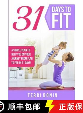 【3-4周达】31 Days to Fit: A Simple Guide to Help You on Your Journey From Flab to Fab in 31 Days! [9780692796399]