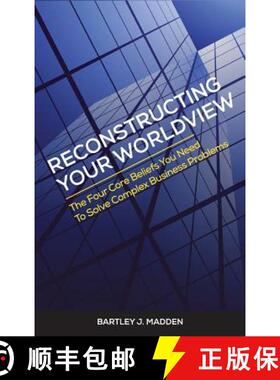 【3-4周达】Reconstructing Your Worldview: The Four Core Beliefs You Need to Solve Complex Business Pr... [9780988596931]