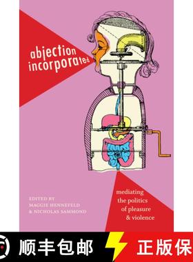 【3-4周达】Abjection Incorporated: Mediating the Politics of Pleasure and Violence [9781478003021]