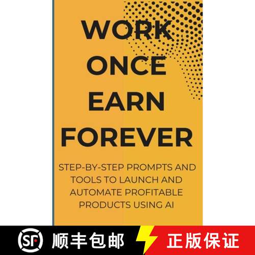 【3-4周达】Work Once Earn Forever: Step-By-Step Prompts and Tools To Launch and Automate Profitable P... [9798999768315]