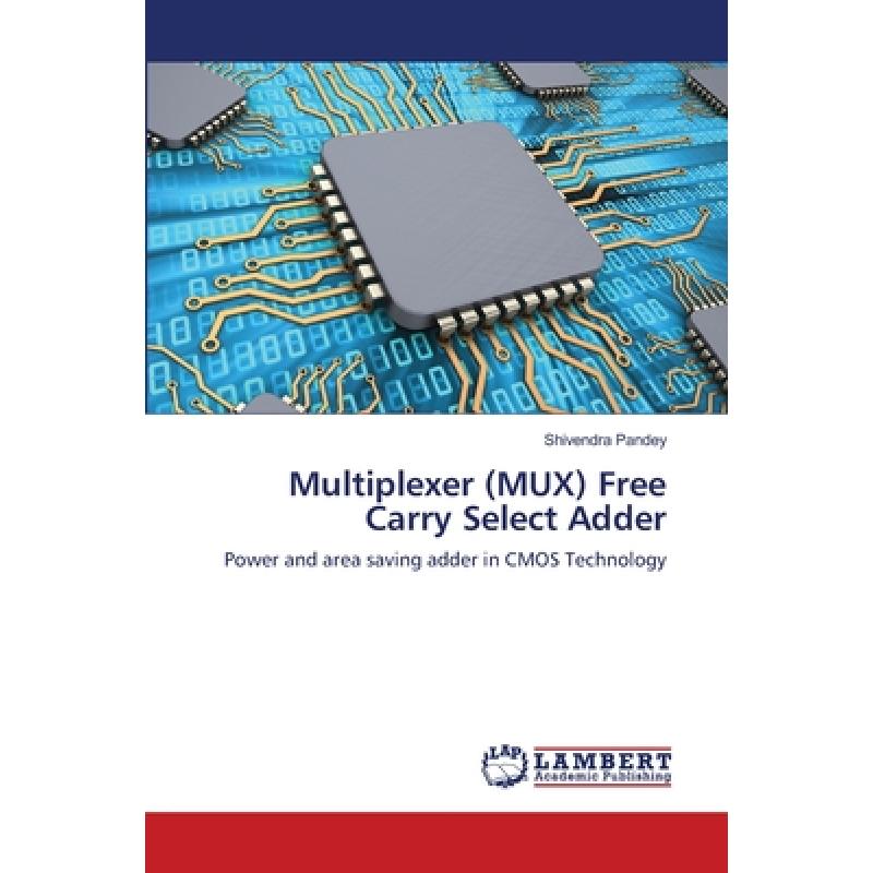 【4周达】Multiplexer (MUX) Free Carry Select Adder [9786139821624] 书籍/杂志/报纸 科学技术类原版书 原图主图