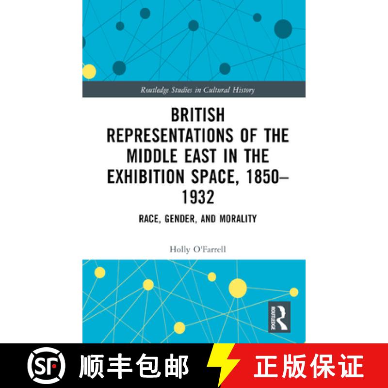 【3-4周达】British Representations of the Middle East in the Exhibition Space, 1850-1932: Race, Gende... [9781032426938]