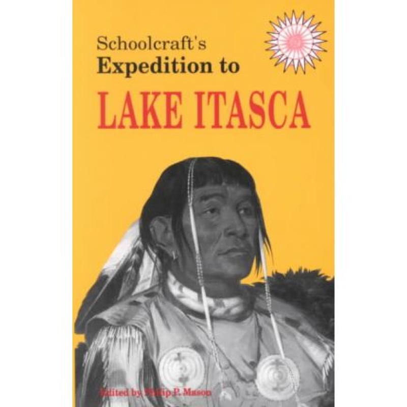 预订 Schoolcraft's Expedition to Lake Itasca: The Discovery of the Source of the Mississippi [9780870133350]