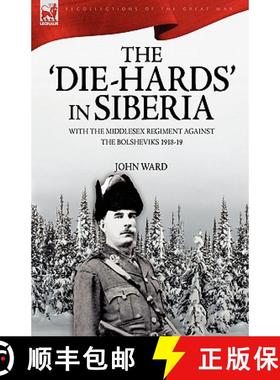 【3-4周达】The 'Die-Hards' in Siberia: With the Middlesex Regiment Against the Bolsheviks 1918-19 [9781846774249]
