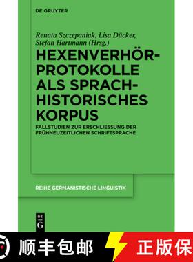预订 Hexenverhoerprotokolle ALS Sprachhistorisches Korpus: Fallstudien Zur Erschliessung Der Fruhneuz... [9783110678918]