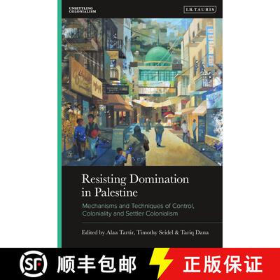 【3-4周达】Resisting Domination in Palestine: Mechanisms and Techniques of Control, Coloniality, and ... [9780755650873]