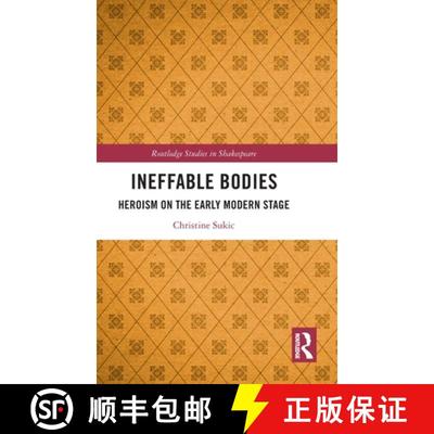 【4周达】Ineffable Bodies: Heroism on the Early Modern Stage [9781032817996]