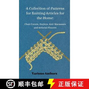 【3-4周达】A Collection of Patterns for Knitting Articles for the Home: Chair Covers, Doyleys, Anti-M... [9781447413158]