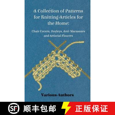 【3-4周达】A Collection of Patterns for Knitting Articles for the Home: Chair Covers, Doyleys, Anti-M... [9781447413158]