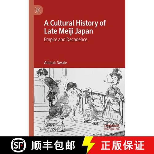 【3-4周达】精装 A Cultural History of Late Meiji Japan : Empire and Decadence [9783031436451]