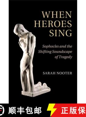 【3-4周达】When Heroes Sing: Sophocles and the Shifting Soundscape of Tragedy [9781316613474]