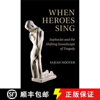 【3-4周达】When Heroes Sing: Sophocles and the Shifting Soundscape of Tragedy [9781316613474]