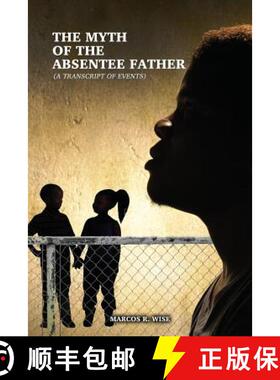 预订 The Myth of the Absentee Father: (A Transcript of Events) [9781480948785]