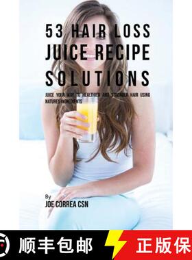 预订 53 Hair Loss Juice Recipe Solutions: Juice Your Way to Healthier and Stronger Hair Using Natures... [9781635316216]