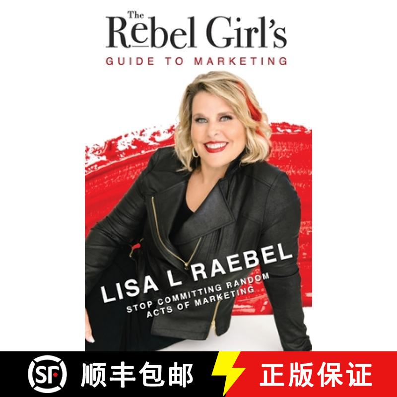 【3-4周达】The Rebel Girl's Guide to Marketing: Stop Committing Random Acts of Marketing! [9781957013527]