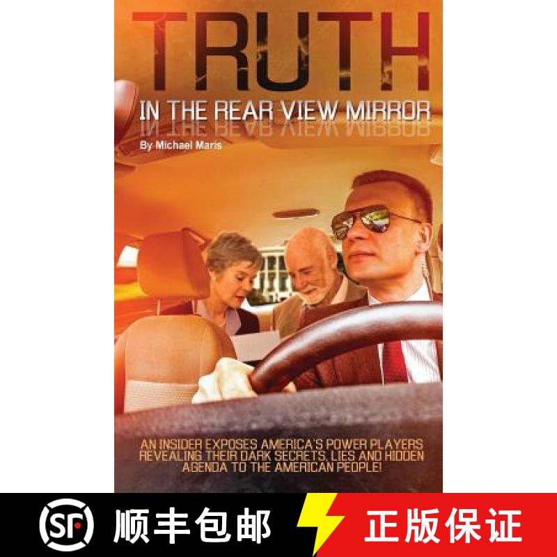 【3-4周达】Truth In The Rear View Mirror: An Insider Exposes Americas Power Players Revealing their D... [9780692630549]