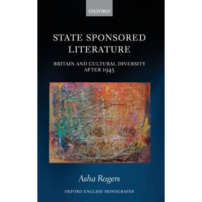 【4周达】State Sponsored Literature: Britain and Cultural Diversity After 1945 [9780198857761]