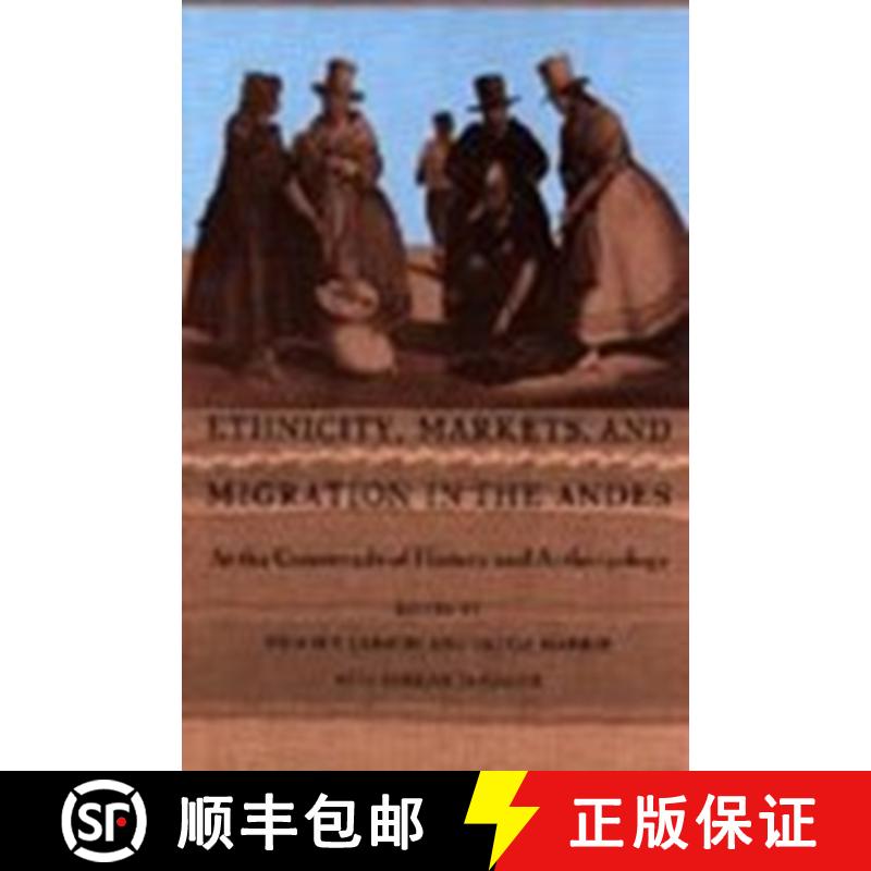 【3-4周达】Ethnicity, Markets, and Migration in the Andes: At the Crossroads of History and Anthropology [9780822316336]