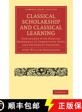 【3-4周达】Classical Scholarship and Classical Learning: Considered with Especial Reference to Compet... [9781108012386]