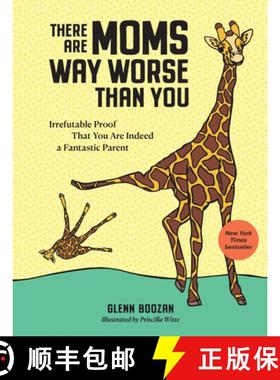 【3-4周达】There Are Moms Way Worse Than You: Irrefutable Proof That You Are Indeed a Fantastic Parent [9781523515646]