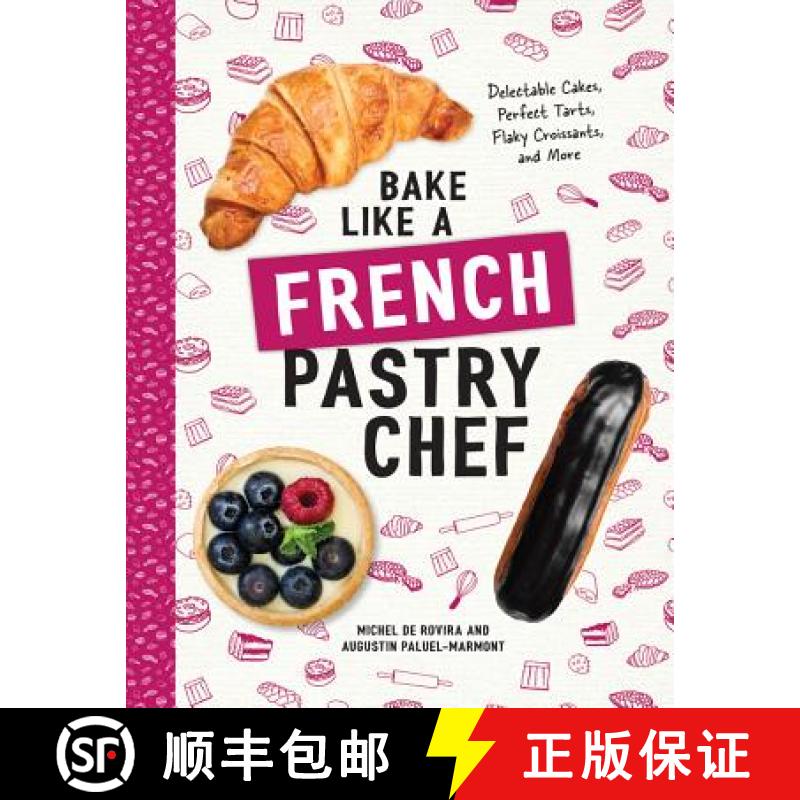 【3-4周达】Bake Like a French Pastry Chef: Delectable Cakes, Perfect Tarts, Flaky Croissants, and More [9781682681947]