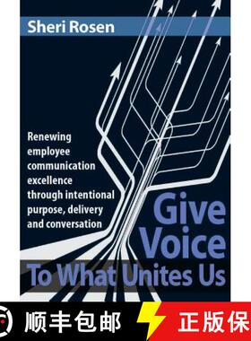 【3-4周达】Give Voice To What Unites Us: Renewing employee communication excellence through intention... [9780692754207]