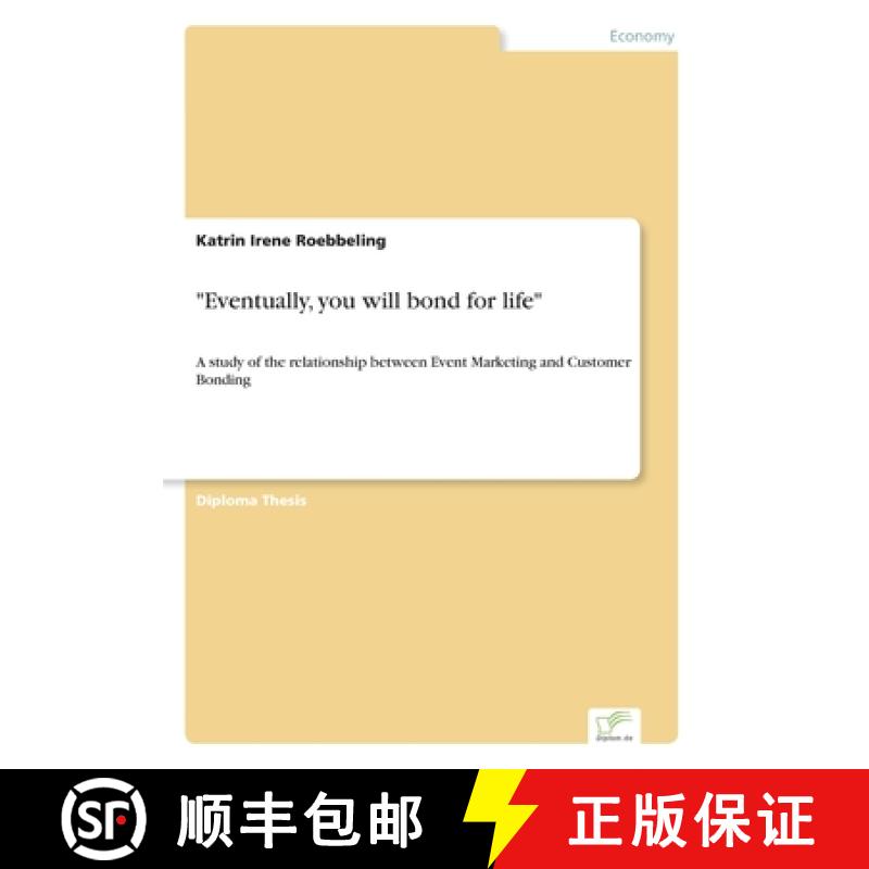 预订 Eventually, you will bond for life: A study of the relationship between Event Marketing and Cust... [9783838672496]