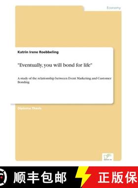 预订 Eventually, you will bond for life: A study of the relationship between Event Marketing and Cust... [9783838672496]