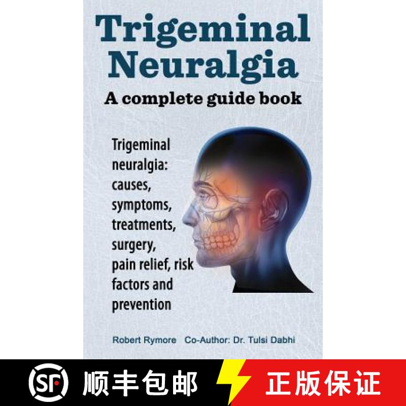 【3-4周达】Trigeminal neuralgia: a complete guide book. Trigeminal neuralgia: causes, symptoms, treat... [9781909151116]
