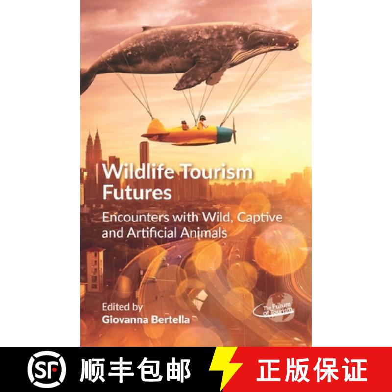 【3-4周达】Wildlife Tourism Futures : Encounters with Wild, Captive and Artificial Animals [9781845418168]