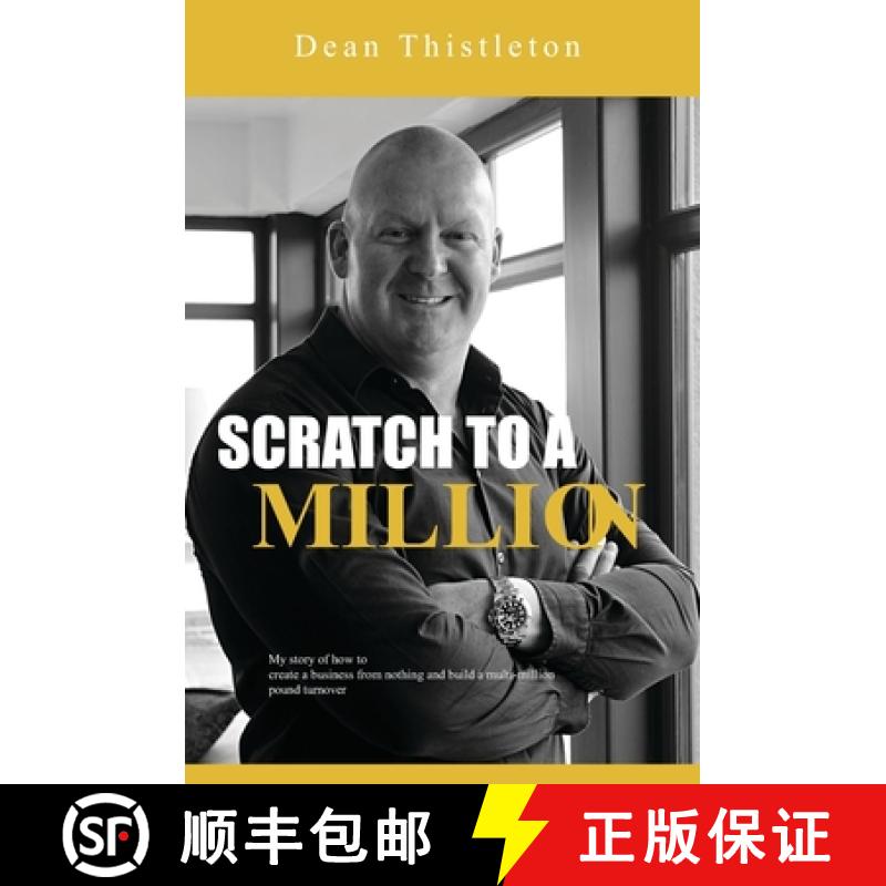 【3-4周达】Scratch To A Million: How To Create A Business From Nothing And Build A Multimillion Pound... [9781916209909]
