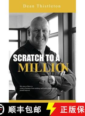预订 Scratch To A Million: How To Create A Business From Nothing And Build A Multimillion Pound Turnover [9781916209909]